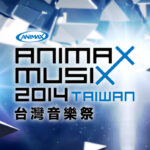 animax musix 2014 in Taiwan 宣傳